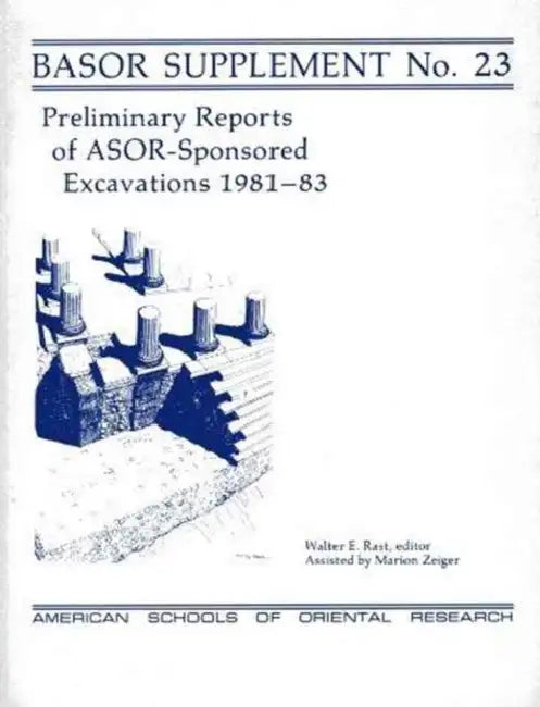 Preliminary Reports of Asor-Sponsored Excavations 1981-83 by Walter E. Rast, Marion Zeiger