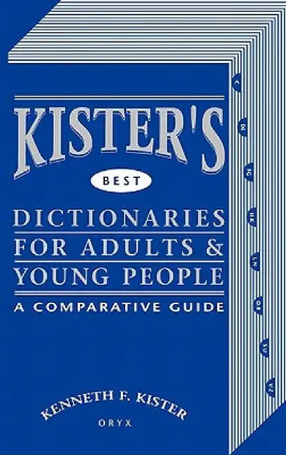 Kister's Best Dictionaries for Adults & Young People: A Comparative Guide by Kenneth F. Kister