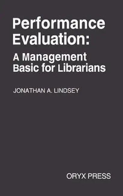 Performance Evaluation: A Management Basic for Librarians by Jonathan a. Lindsey