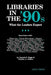 Libraries in the '90s by Donald E. Riggs