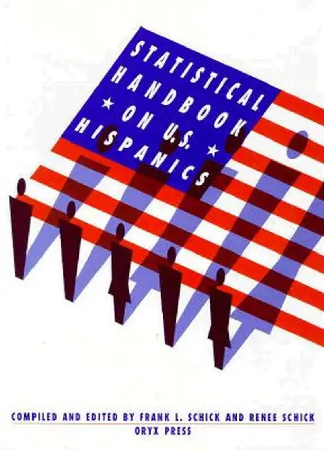 Statistical Handbook on U.S. Hispanics by Frank Schick