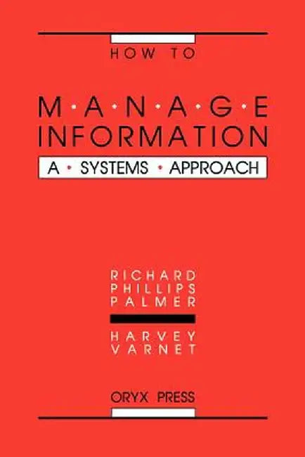 How to Manage Information: A Systems Approach by Richard Phillips Palmer
