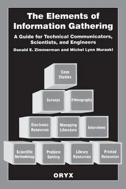 The Elements of Information Gathering: A Guide for Technical Communicators, Scientists, and Engineers by Michel Muraski