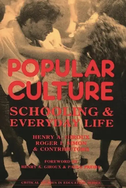 Popular Culture: Schooling and Everyday Life by Henry a. Giroux
