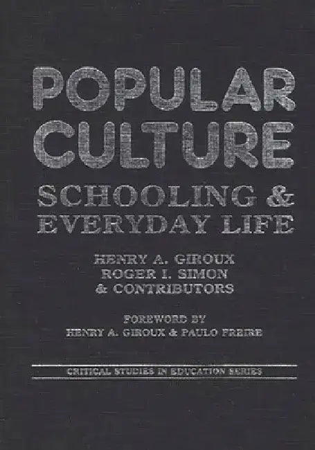Popular Culture: Schooling and Everyday Life by Henry a. Giroux