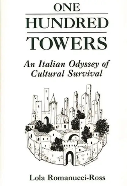 One Hundred Towers: An Italian Odyssey of Cultural Survival by Lola Romanucci-Ross