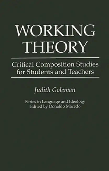 Working Theory: Critical Composition Studies for Students and Teachers by Judith Goleman