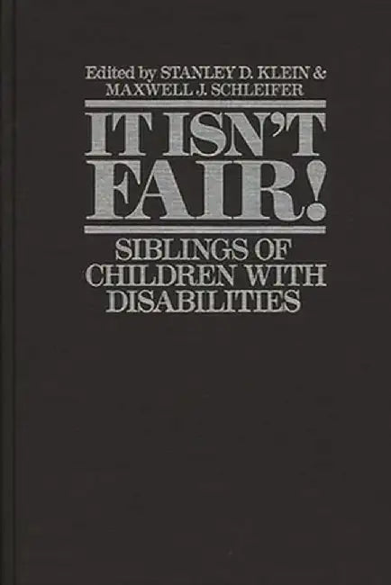 It Isn't Fair! Siblings of Children with Disabilities by Stanley Klein