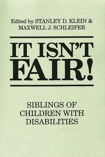It Isn't Fair! Siblings of Children with Disabilities by Stanley Klein