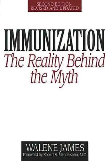 Immunization: The Reality Behind the Myth, 2nd Edition by Walene James