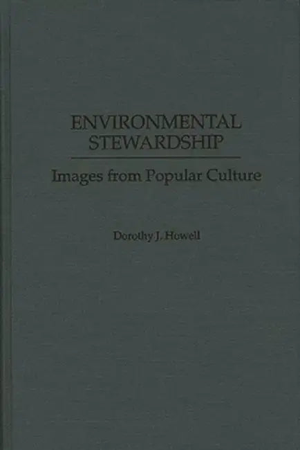 Environmental Stewardship: Images from Popular Culture by Dorothy J. Howell