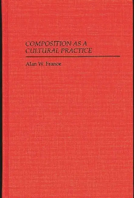 Composition as a Cultural Practice by Alan W. France
