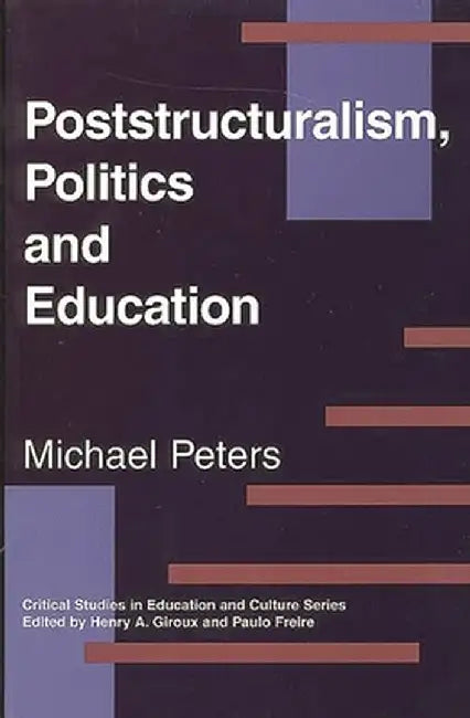 Poststructuralism, Politics and Education by Michael Peters