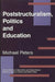 Poststructuralism, Politics and Education by Michael Peters