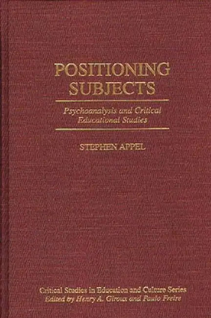 Positioning Subjects: Psychoanalysis and Critical Educational Studies by Stephen Appel
