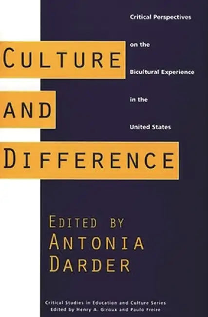 Culture and Difference: Critical Perspectives on the Bicultural Experience in the United States by Antonia Darder
