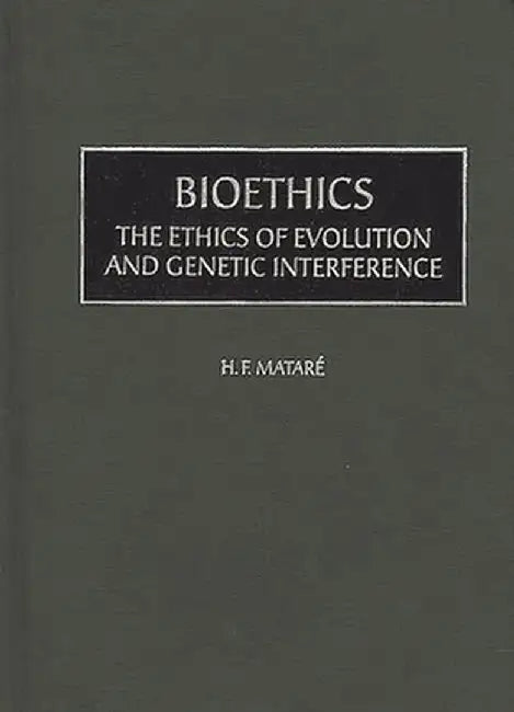 Bioethics: The Ethics of Evolution and Genetic Interference by Herbert Matare
