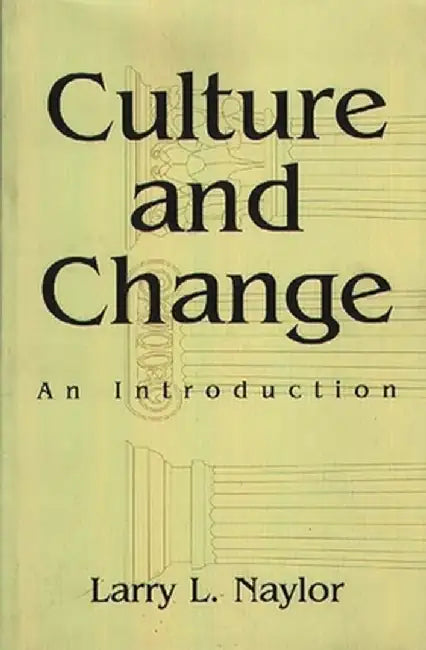 Culture and Change: An Introduction by Larry Naylor