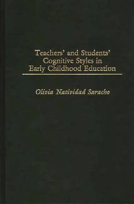 Teachers' and Students' Cognitive Styles in Early Childhood Education by Olivia Natividad Saracho