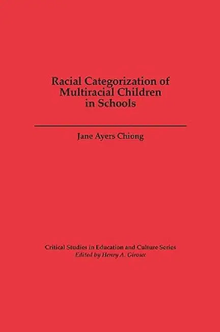 Racial Categorization of Multiracial Children in Schools by Jane Ayers Chiong