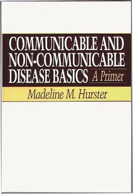 Communicable and Non-Communicable Disease Basics: A Primer by Madeline Hurster