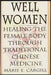Well Women: Healing the Female Body Through Traditional Chinese Medicine by Marie E. Cargill