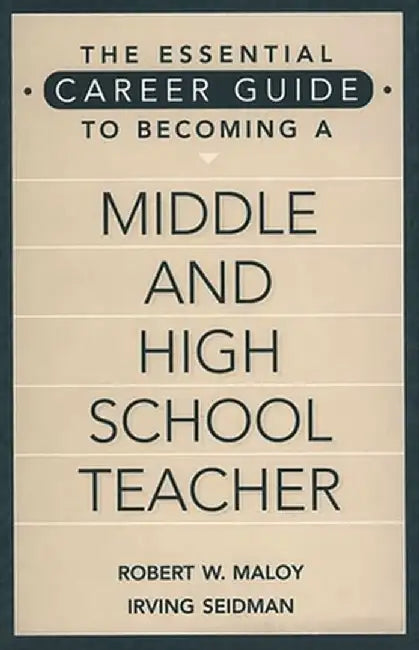 The Essential Career Guide to Becoming a Middle and High School Teacher by Robert W. Maloy