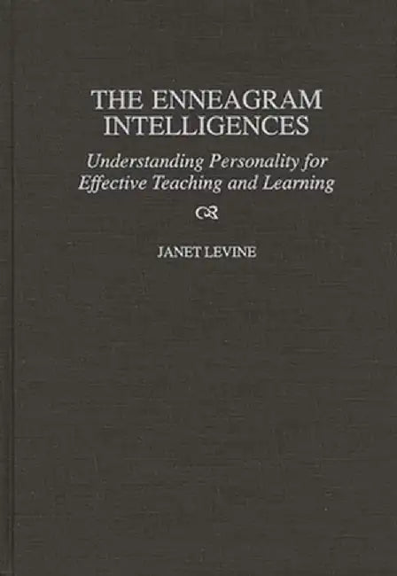 The Enneagram Intelligences: Understanding Personality for Effective Teaching and Learning by Janet Levine