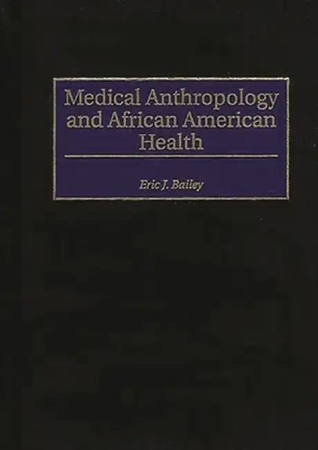 Medical Anthropology and African American Health by Eric J. Bailey