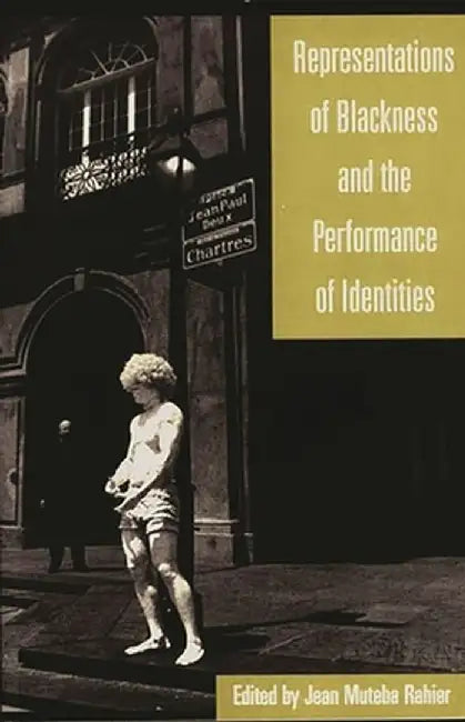 Representations of Blackness and the Performance of Identities by Jean Muteba Rahier