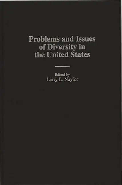 Problems and Issues of Diversity in the United States by Larry L. Naylor