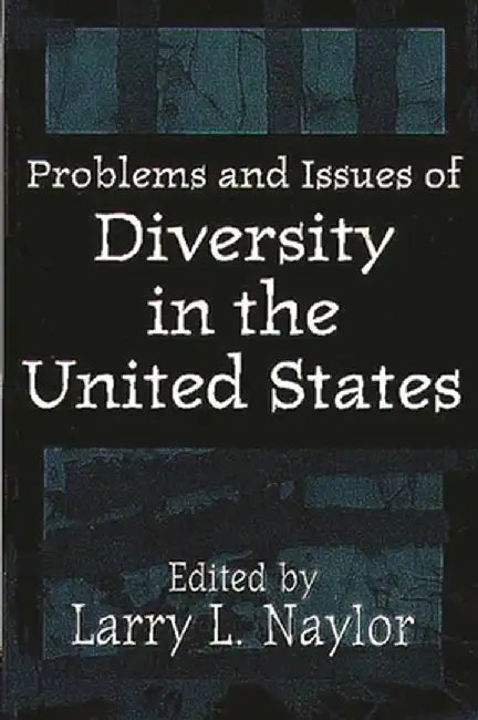 Problems and Issues of Diversity in the United States by Larry L. Naylor