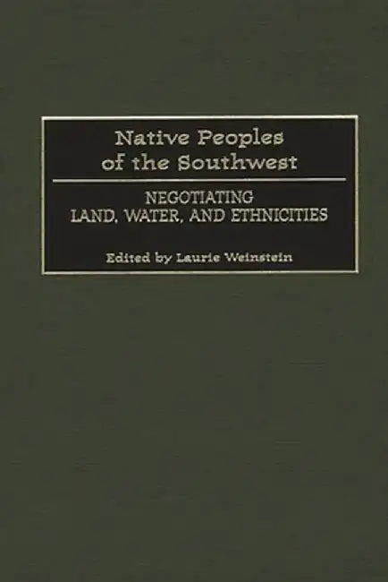 Native Peoples of the Southwest: Negotiating Land, Water, and Ethnicities by Unknown