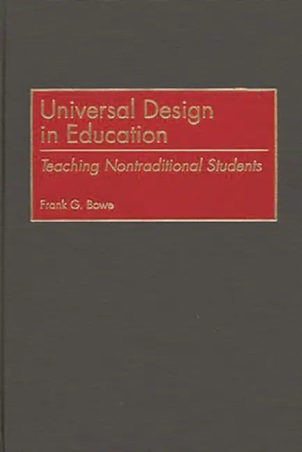 Universal Design in Education: Teaching Nontraditional Students by Frank G. Bowe