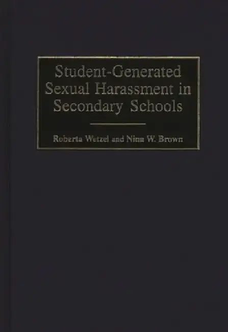 Student-Generated Sexual Harassment in Secondary Schools by Roberta Wetzel