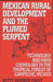 Mexican Rural Development and the Plumed Serpent: Technology and Maya Cosmology in the Tropical Forest of Campeche, Mexico by Betty Bernice Faust