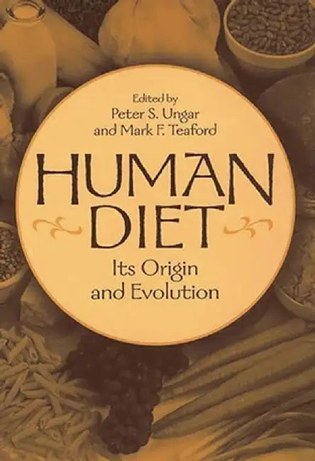 Human Diet: Its Origin and Evolution by Peter S. Ungar