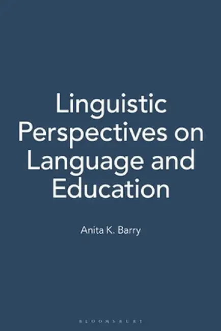 Linguistic Perspectives on Language and Education by Anita K. Barry