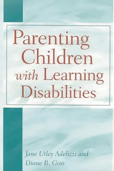 Parenting Children with Learning Disabilities by Jane Utley Adelizzi