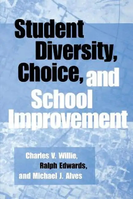 Student Diversity, Choice, and School Improvement by Charles V. Willie