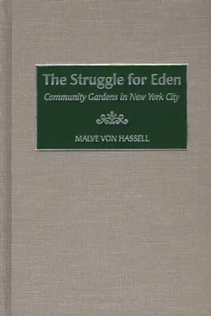 The Struggle for Eden: Community Gardens in New York City by Malve Von Hassell