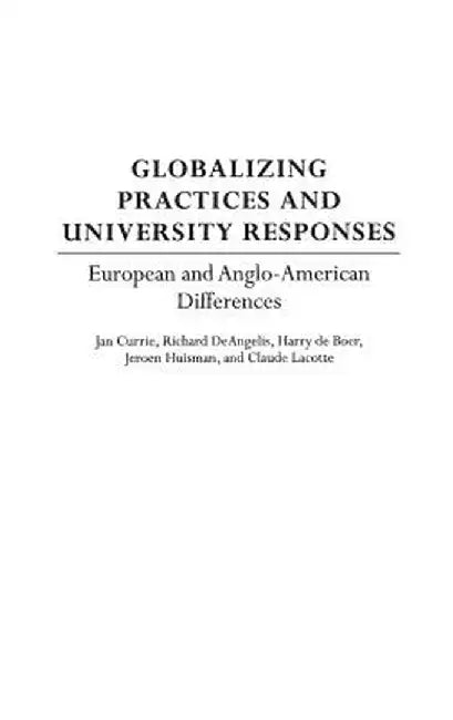 Globalizing Practices and University Responses: European and Anglo-American Differences by Jan Currie