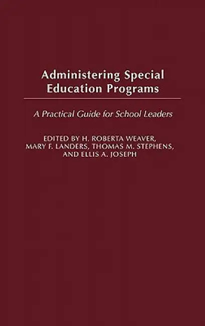 Administering Special Education Programs: A Practical Guide for School Leaders by H. Roberta Weaver