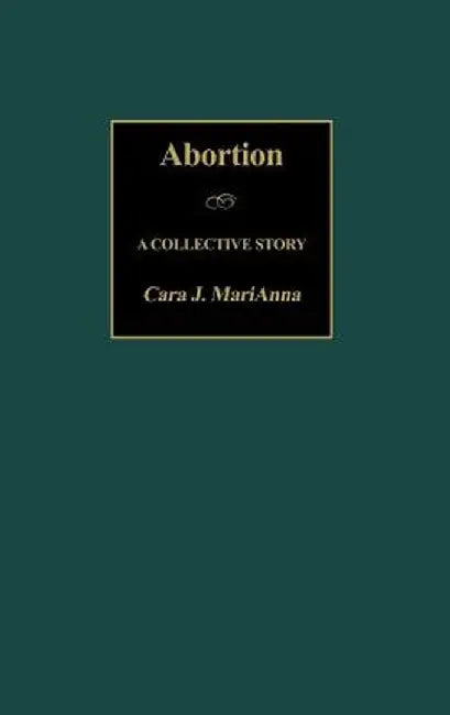 Abortion: A Collective Story by Cara Marianna