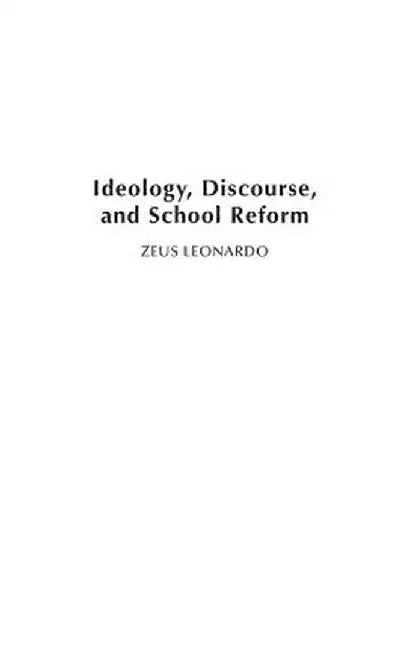Ideology, Discourse, and School Reform by Zeus Leonardo