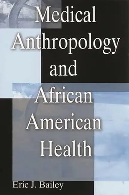 Medical Anthropology and African American Health by Eric Bailey