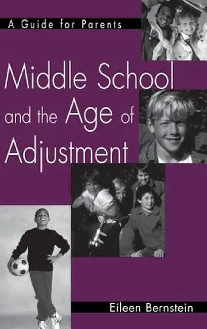 Middle School and the Age of Adjustment: A Guide for Parents by Eileen Bernstein