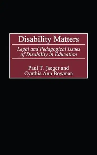 Disability Matters: Legal and Pedagogical Issues of Disability in Education by Paul Jaeger