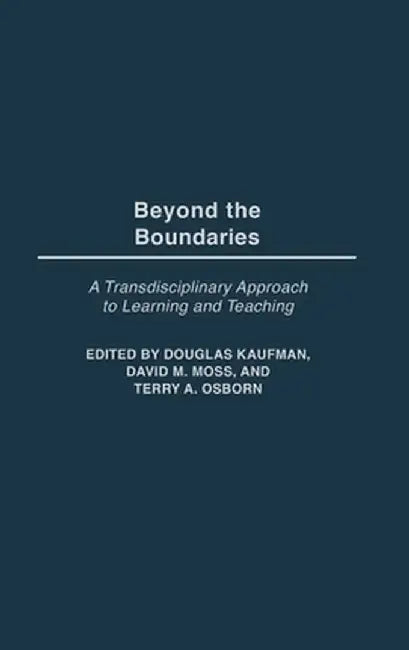 Beyond the Boundaries: A Transdisciplinary Approach to Learning and Teaching by Douglas Kaufman