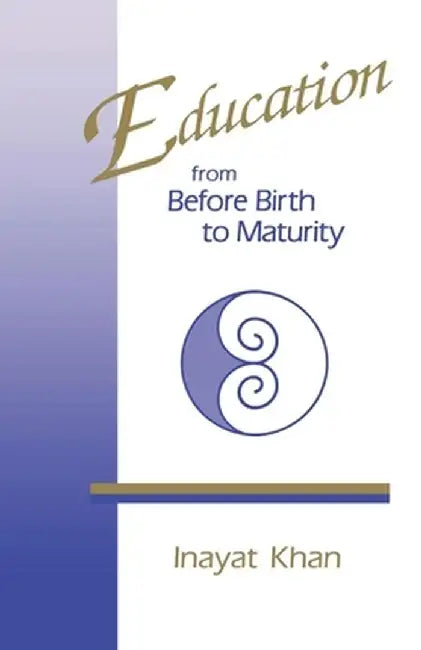 Education from Before Birth to Maturity: Intimate Partnership on the Spiritual Path by Inayat Khan